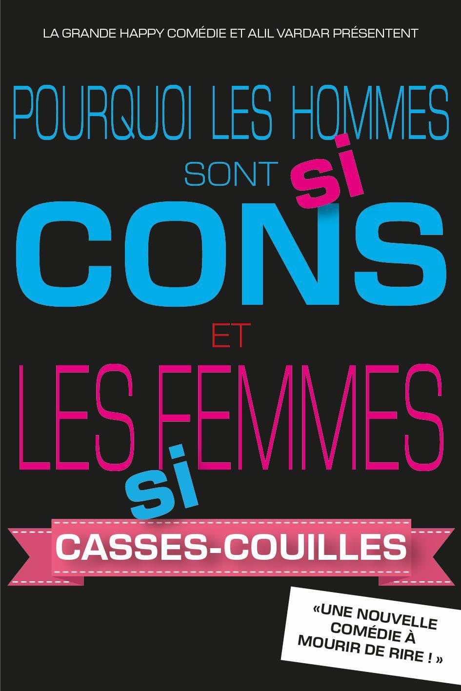 Affiche du spectacle : Pourquoi les hommes sont si cons et les femmes si casses-couilles ?